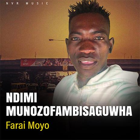 NDIMI MUNOZOFAMBISANGUWHA-FARAI MOYO | Boomplay Music