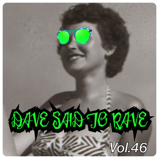 Dave Said To Rave, Vol. 46