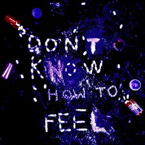 Don't Know How To Feel | Boomplay Music