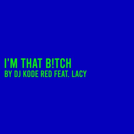 I'm That B!tch ft. Lacy