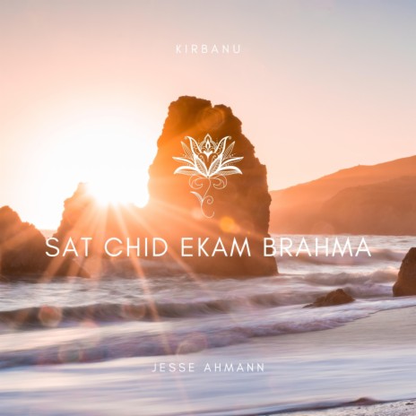 Sat Chid Ekam Brahma ft. Jesse Ahmann & Songs of Eden | Boomplay Music