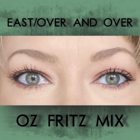 East/Over and Over (Oz Fritz Remix) ft. Oz Fritz | Boomplay Music
