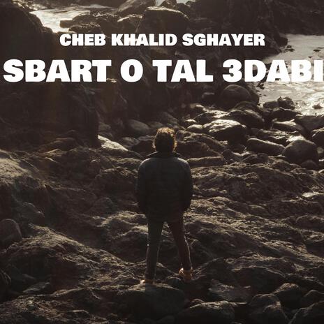 SBART O TAL 3DABI ft. CHEB KHALID SGHAYER & NinoKeyBeatz | Boomplay Music