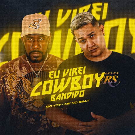 Eu Virei Cowboy Bandido ft. MK no Beat | Boomplay Music