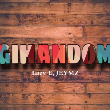 GIHANDOM ft. Lazy-E & JEYMZ | Boomplay Music