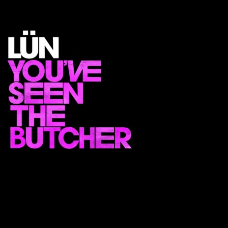 You've Seen The Butcher | Boomplay Music