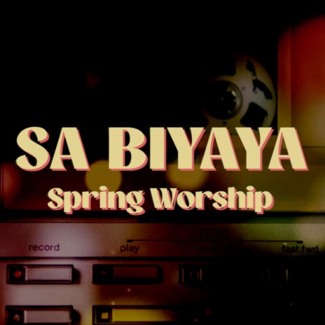 Spring Worship - Sa Biyaya MP3 Download & Lyrics | Boomplay