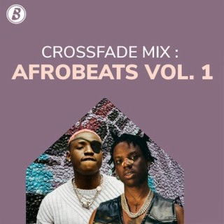 Crossfade Mix: Afrobeats Vol. 1