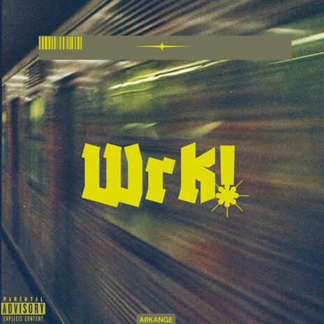 WRK! | Boomplay Music