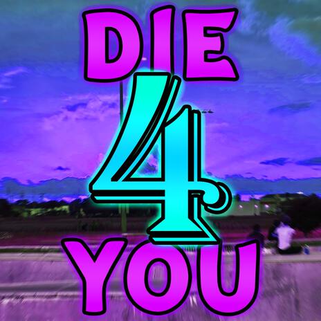 DIE 4 YOU | Boomplay Music