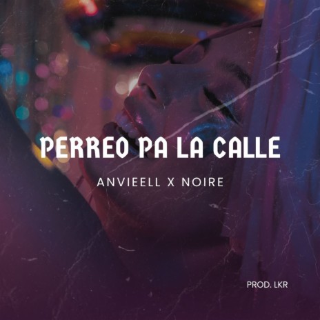 Perreo Pa la Calle ft. Anvieell | Boomplay Music