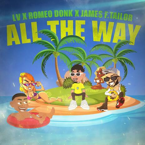 All The Way ft. James F. Tailor & Romeo Donk | Boomplay Music