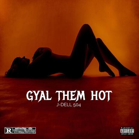 Gyal Them Hot ft. J-DELL504 | Boomplay Music