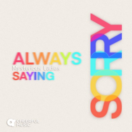 Always Saying Sorry | Boomplay Music