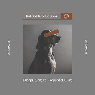 Dogs Got It Figured Out lyrics | Boomplay Music