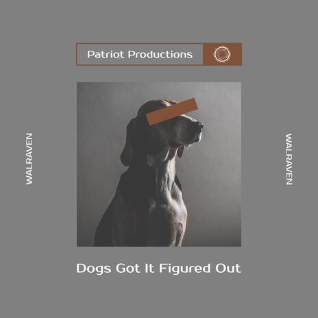 Dogs Got It Figured Out | Boomplay Music