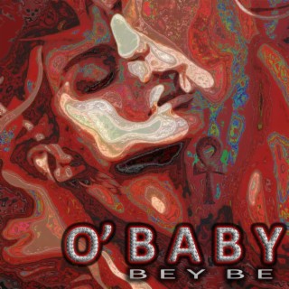 O' BABY (BEY BE)