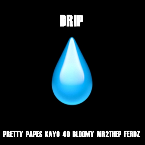 DRIP ft. Pretty Pape$, Kayo 40, Mr2theP & Ferdz | Boomplay Music