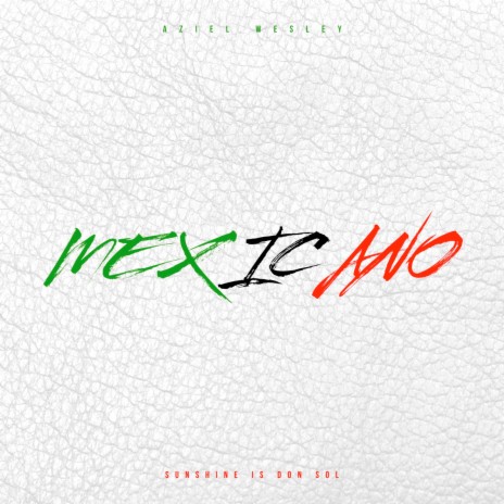 Mexicano ft. Sunshine Is Don Sol