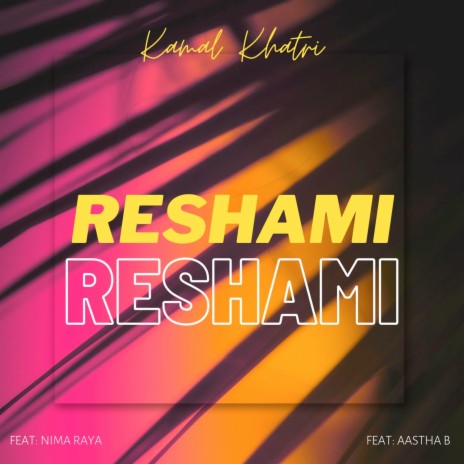 Reshami Reshami ft. Aastha B & Nima Raya | Boomplay Music