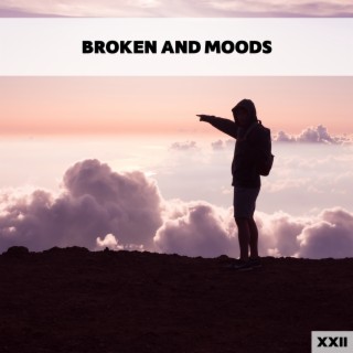 Broken And Moods XXII