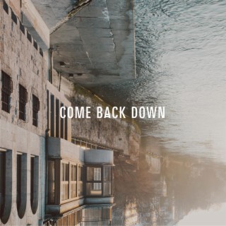 Come Back Down lyrics | Boomplay Music