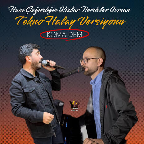 Hani Çağırdığın Kızlar Nerdeler Osman Tekno Halay Versiyonu ft. Koma Dem | Boomplay Music