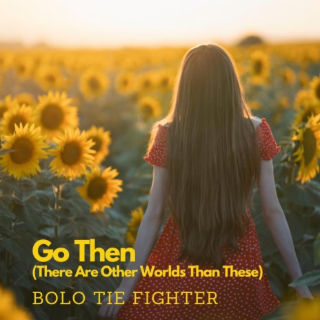 Go Then (There Are Other Worlds Than These) (Sunflower Remix)