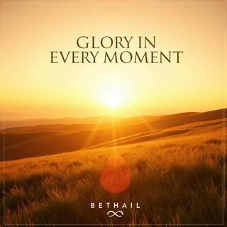 Glory In Every Moment