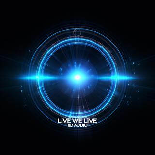 Live We Live (8D Audio)