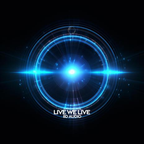 Live We Live (8D Audio) ft. (((()))) | Boomplay Music