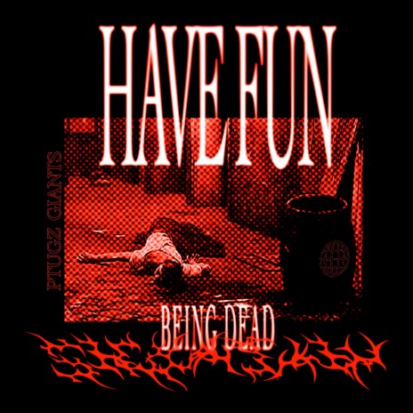 HAVE FUN BEING DEAD ft. P.TUGZ | Boomplay Music