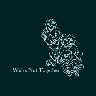 We're Not Together