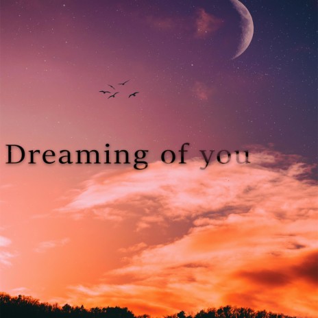 Dreaming of you | Boomplay Music