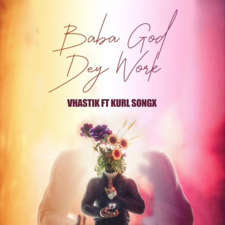 Baba God Dey Work (feat. Kurl Songx) | Boomplay Music