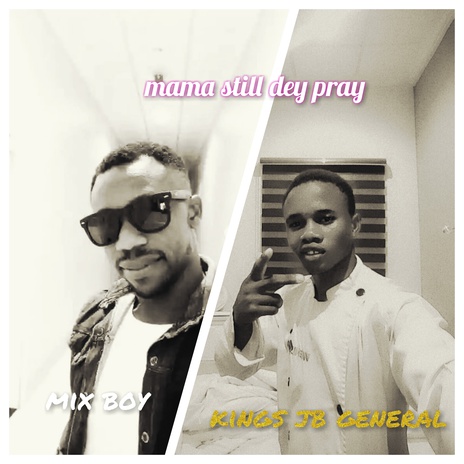 mama still dey pray ft. mix boy | Boomplay Music