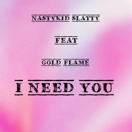 I Need You ft. Gold Flame | Boomplay Music
