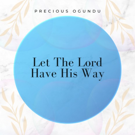 Let the Lord Have His Way | Boomplay Music