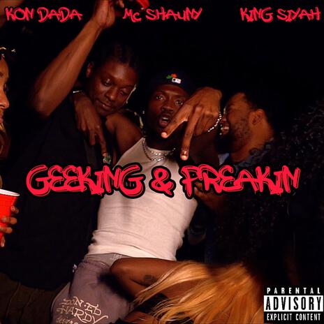 Geeking & Freakin ft. King Siyah & MC Shauny | Boomplay Music