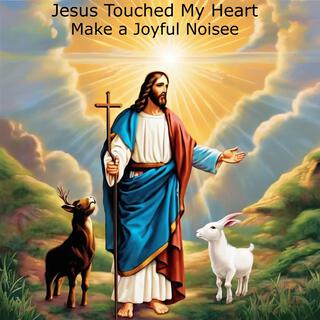 Jesus Touched My Heart