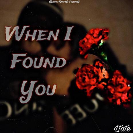 WHEN I FOUND YOU | Boomplay Music