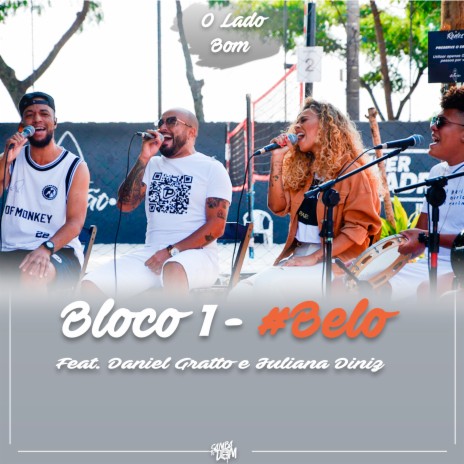 Bloco 1 #Belo - O Lado Bom ft. Daniel Gratto & Juliana Diniz | Boomplay Music