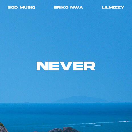 NeVeR ft. Lilmizzy & SOD MUSIQ | Boomplay Music