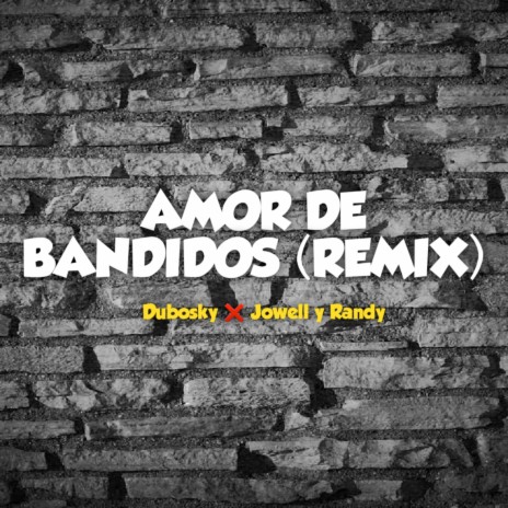 Amor de Bandidos (Remix) ft. Jowell y Randy | Boomplay Music