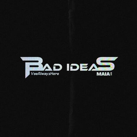 BAD IDEAS ft. MAIA 慶孫 | Boomplay Music