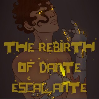 The Rebirth of Dante Escalante lyrics | Boomplay Music