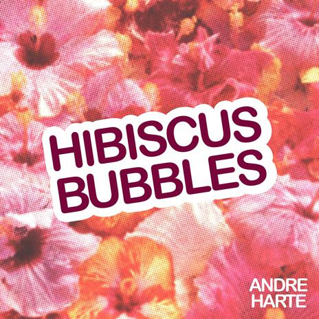 Hibiscus Bubbles | Boomplay Music