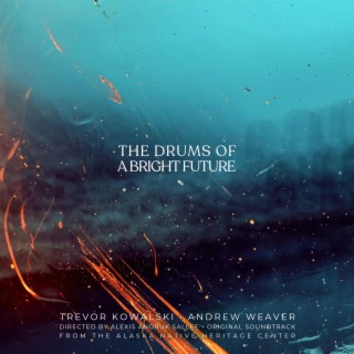 The Drums of a Bright Future (Original Soundtrack from the Alaska Native Heritage Center)