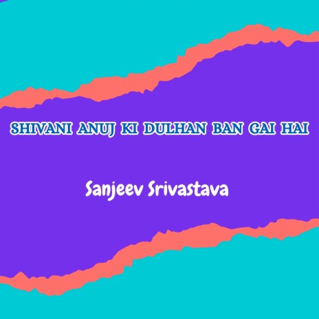 Shivani Anuj Ki Dulhan Ban Gai Hai | Boomplay Music