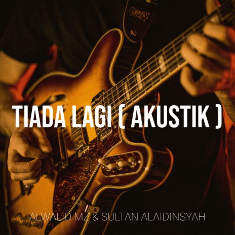 Tiada Lagi (Akustik) ft. Sultan Alaidinsyah | Boomplay Music